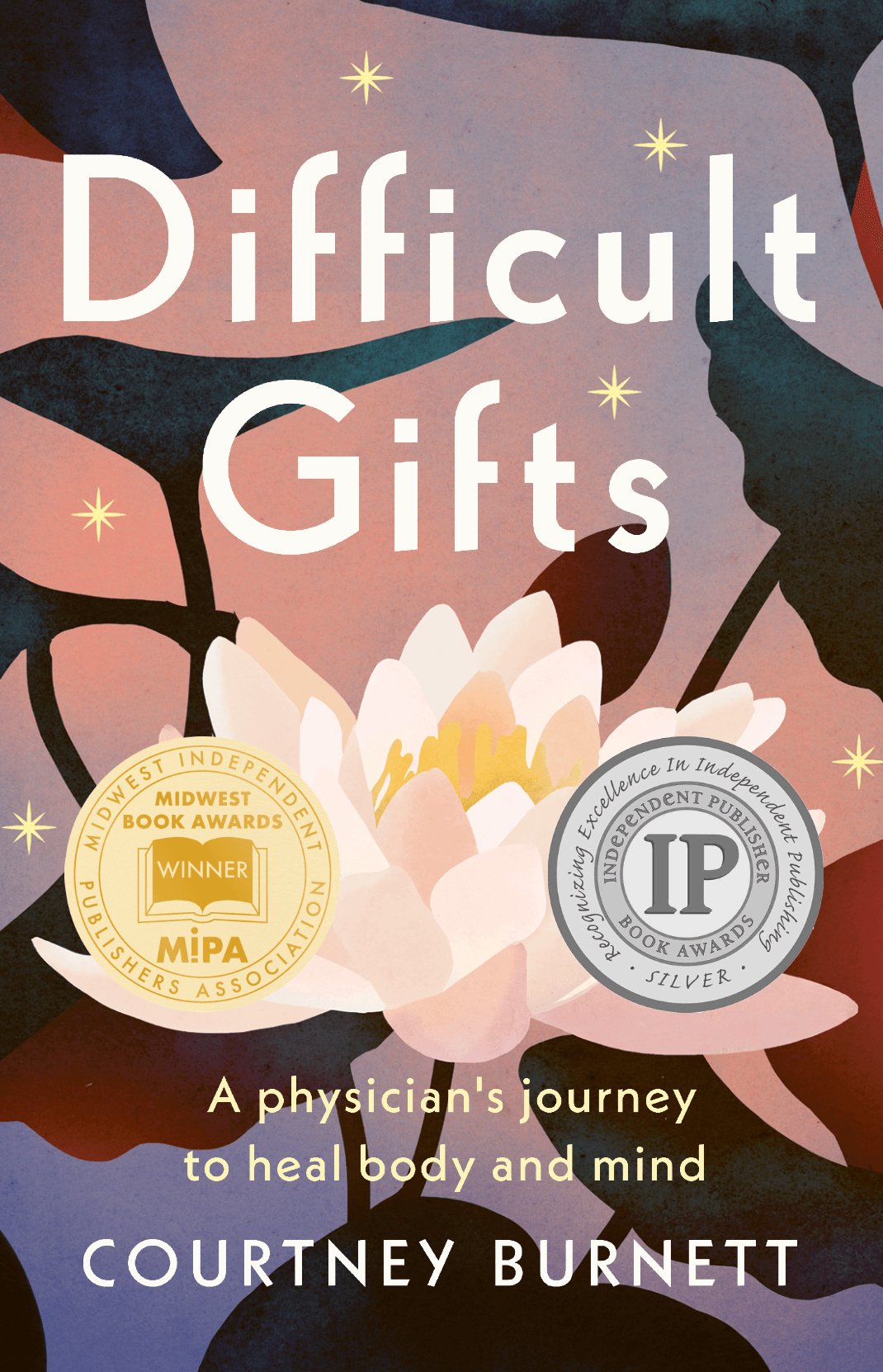 Book cover titled 'Difficult Gifts' with a lotus flower and stars, subtitle 'A physician's journey to heal body and mind,' author Courtney Burnett.