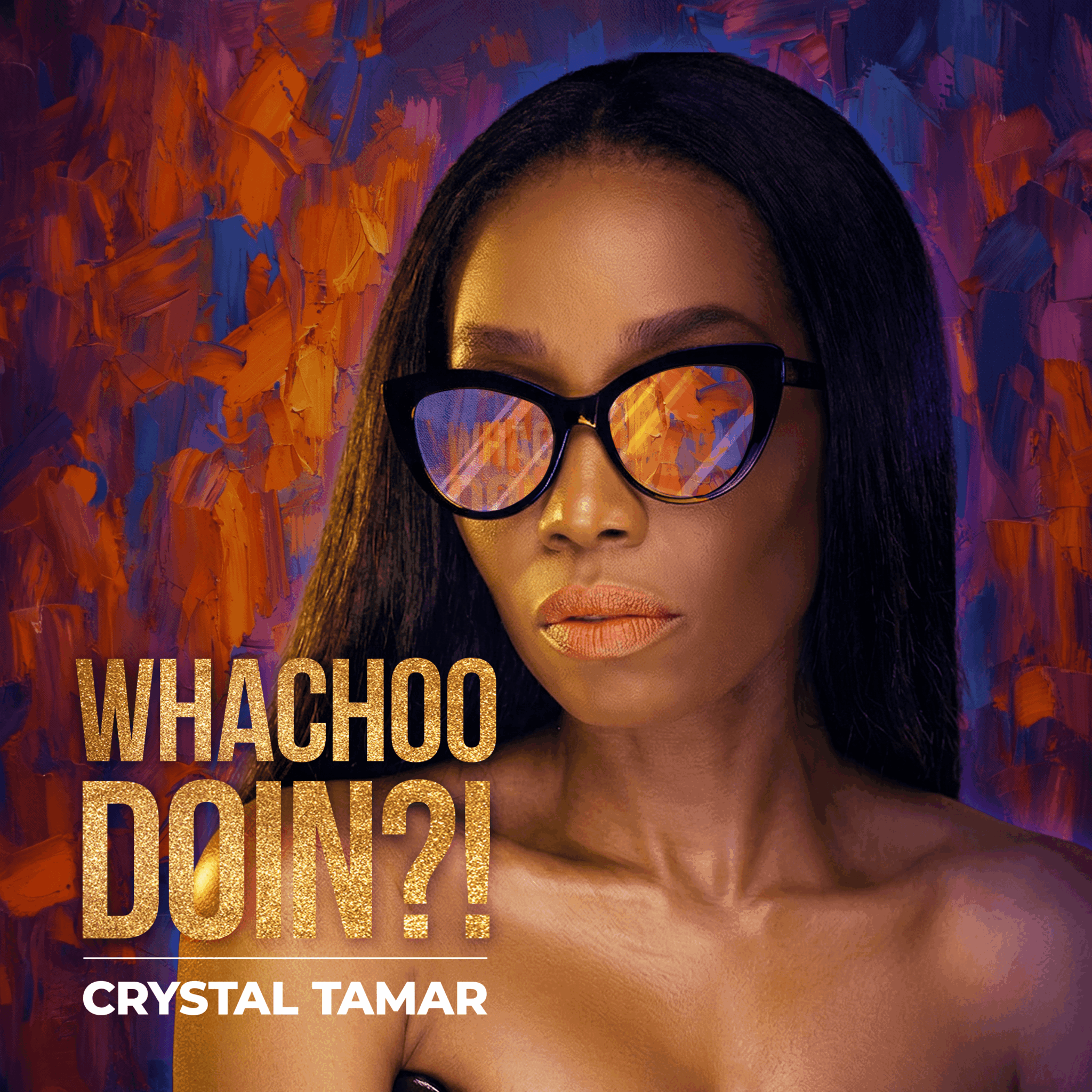 Portrait of a woman with long dark hair wearing black sunglasses, colorful background, and text reading 'WHACHOO DOIN?!' and 'CRYSTAL TAMAR'.